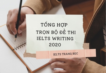 TỔNG HỢP TRỌN BỘ ĐỀ THI IELTS WRITING 2020